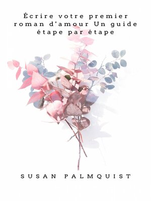 cover image of Écrire votre premier roman d'amour Un guide étape par étape